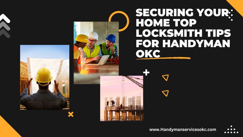 Securing Your Home: Top Locksmith Tips for Handyman OKC