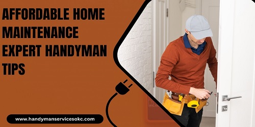 Affordable Home Maintenance Expert Handyman Tips