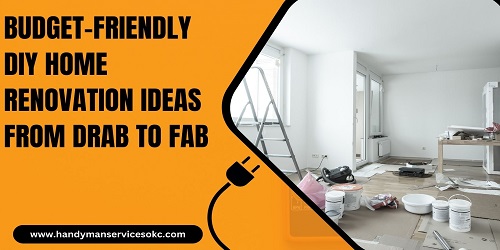 Budget-Friendly DIY Home Renovation Ideas From Drab to Fab