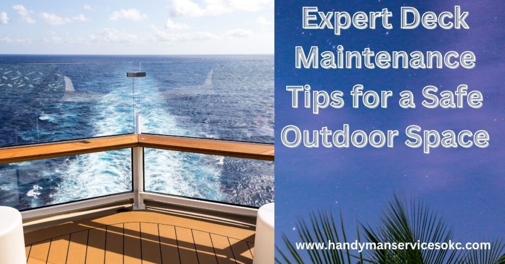 Expert Deck Maintenance Tips for a Safe Outdoor Space